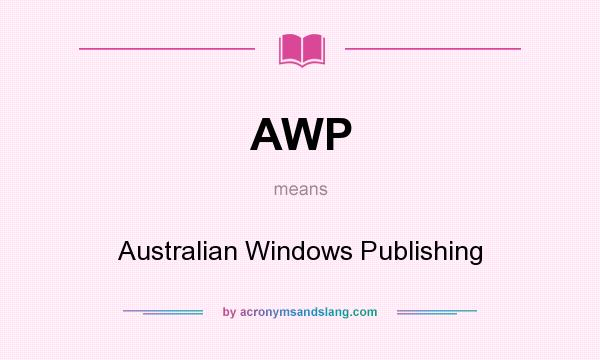 What does AWP mean? It stands for Australian Windows Publishing