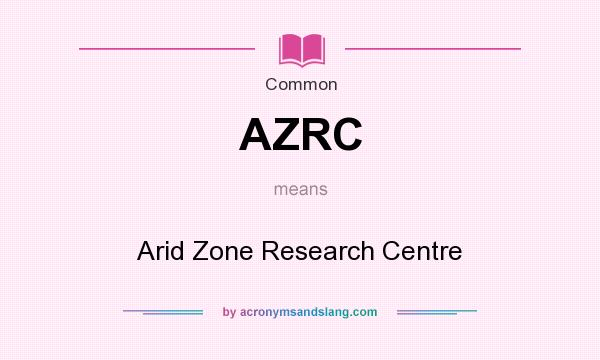 What does AZRC mean? It stands for Arid Zone Research Centre