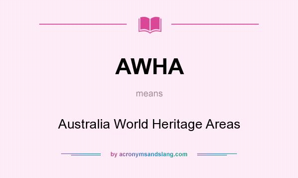 What does AWHA mean? It stands for Australia World Heritage Areas