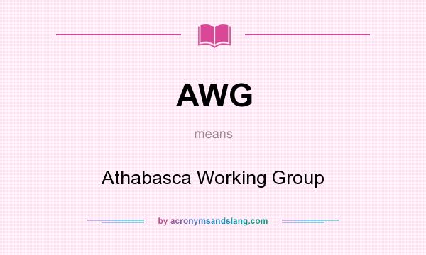 What does AWG mean? It stands for Athabasca Working Group