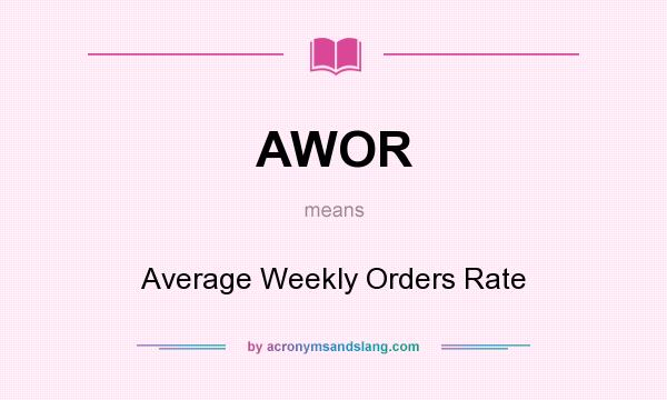 What does AWOR mean? It stands for Average Weekly Orders Rate