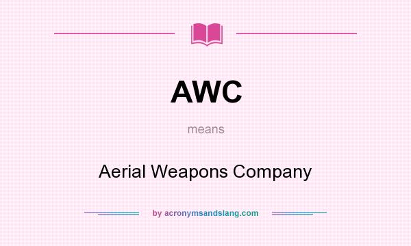 What does AWC mean? It stands for Aerial Weapons Company