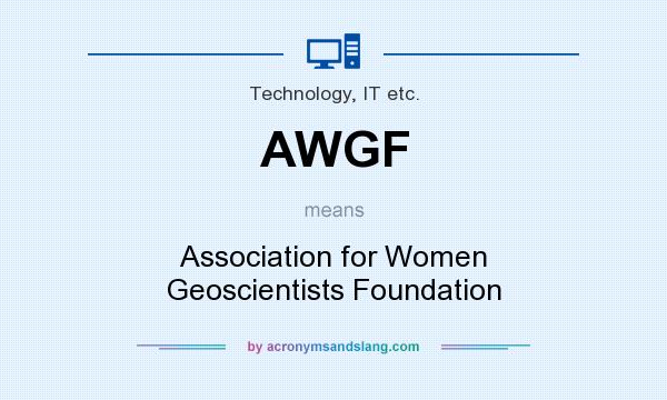 What does AWGF mean? It stands for Association for Women Geoscientists Foundation