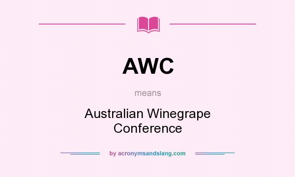 What does AWC mean? It stands for Australian Winegrape Conference