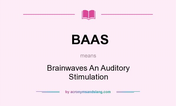 What does BAAS mean? It stands for Brainwaves An Auditory Stimulation