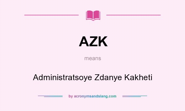 What does AZK mean? It stands for Administratsoye Zdanye Kakheti