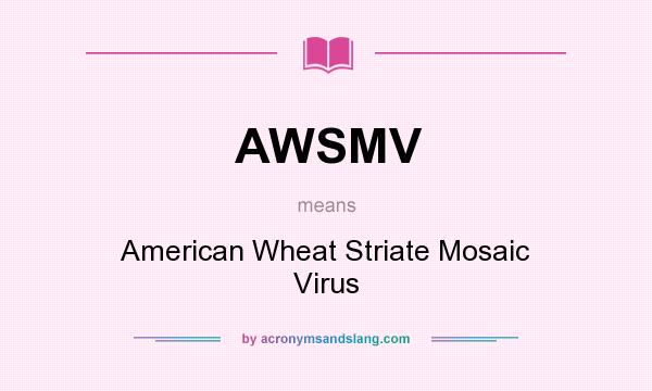 What does AWSMV mean? It stands for American Wheat Striate Mosaic Virus