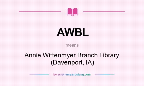What does AWBL mean? It stands for Annie Wittenmyer Branch Library (Davenport, IA)