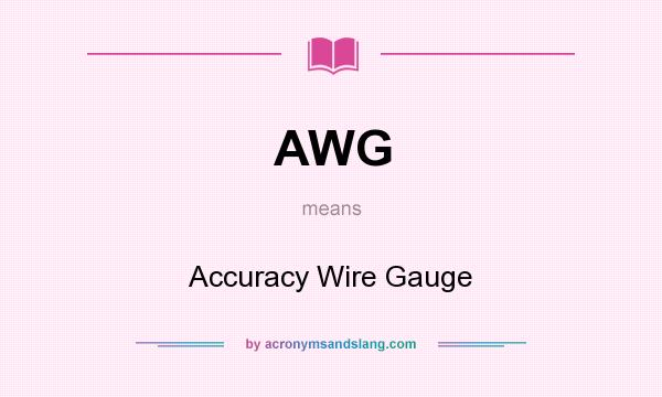 What does AWG mean? It stands for Accuracy Wire Gauge