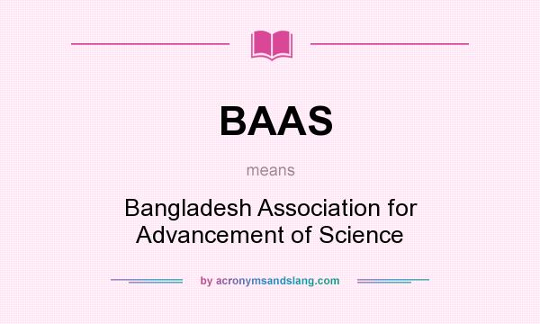 What does BAAS mean? It stands for Bangladesh Association for Advancement of Science