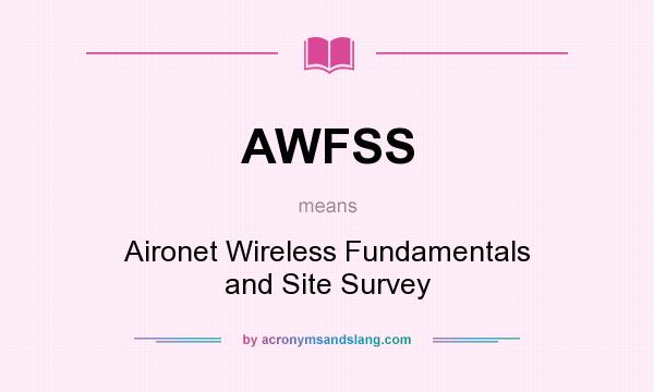 What does AWFSS mean? It stands for Aironet Wireless Fundamentals and Site Survey