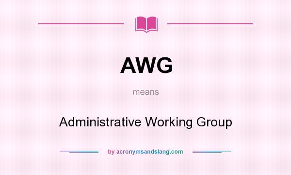 What does AWG mean? It stands for Administrative Working Group