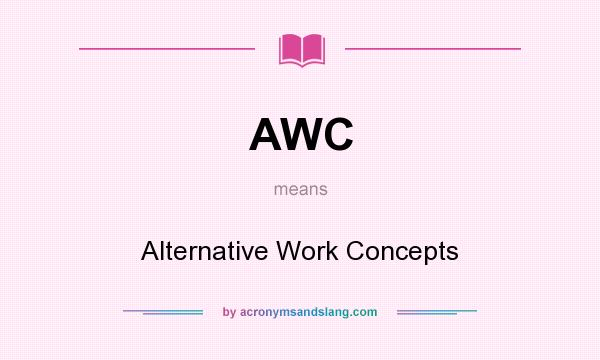 What does AWC mean? It stands for Alternative Work Concepts