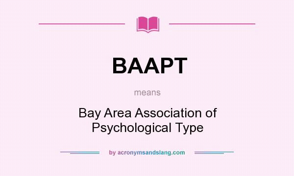 What does BAAPT mean? It stands for Bay Area Association of Psychological Type
