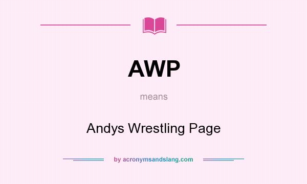 What does AWP mean? It stands for Andys Wrestling Page