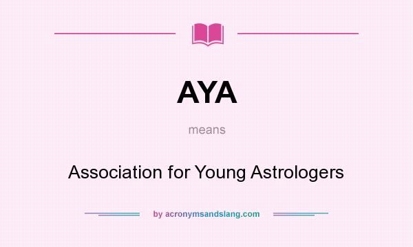 What does AYA mean? It stands for Association for Young Astrologers