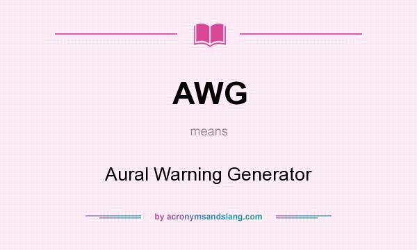 What does AWG mean? It stands for Aural Warning Generator