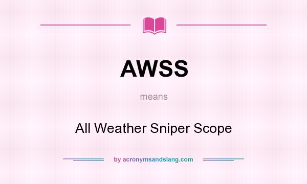 What does AWSS mean? It stands for All Weather Sniper Scope