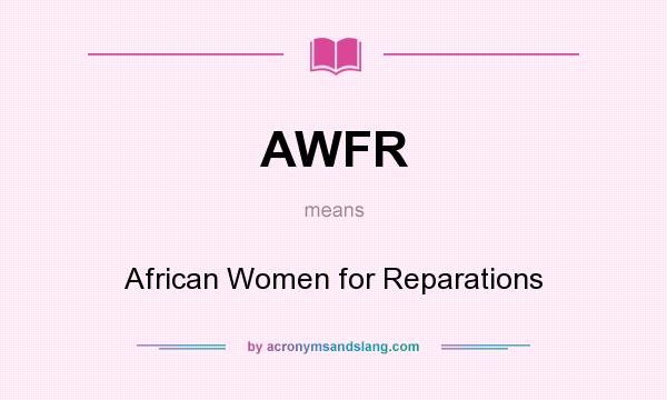 What does AWFR mean? It stands for African Women for Reparations