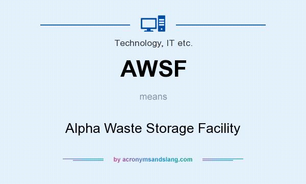 What does AWSF mean? It stands for Alpha Waste Storage Facility