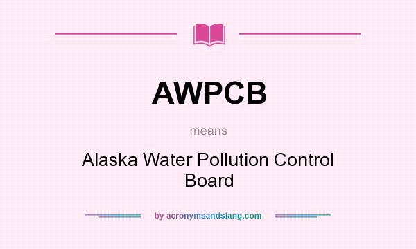 What does AWPCB mean? It stands for Alaska Water Pollution Control Board