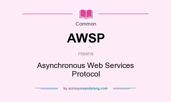What does AWSP mean? It stands for Asynchronous Web Services Protocol