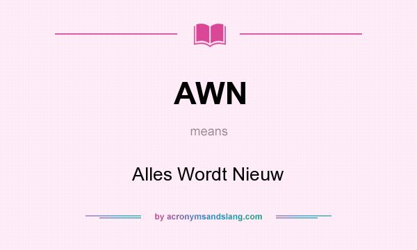 What does AWN mean? It stands for Alles Wordt Nieuw