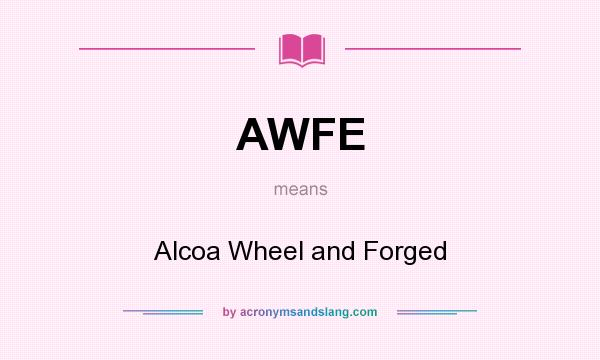 What does AWFE mean? It stands for Alcoa Wheel and Forged