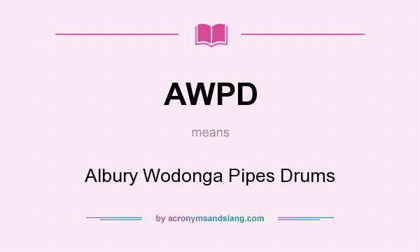 What does AWPD mean? It stands for Albury Wodonga Pipes Drums