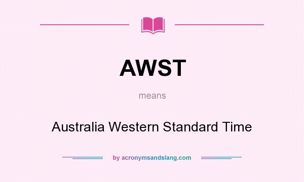 What does AWST mean? It stands for Australia Western Standard Time