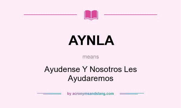 What does AYNLA mean? It stands for Ayudense Y Nosotros Les Ayudaremos
