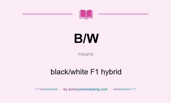 What does B/W mean? It stands for black/white F1 hybrid