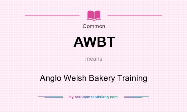 What does AWBT mean? It stands for Anglo Welsh Bakery Training