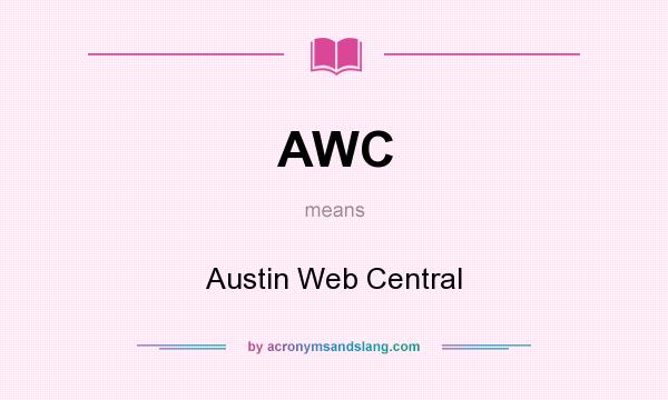 What does AWC mean? It stands for Austin Web Central