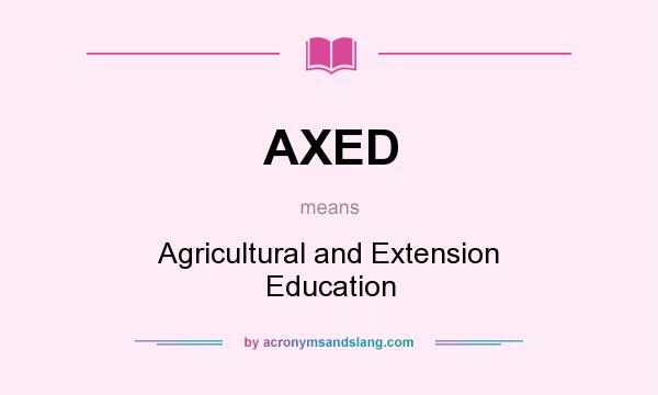 What does AXED mean? It stands for Agricultural and Extension Education