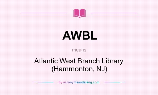 What does AWBL mean? It stands for Atlantic West Branch Library (Hammonton, NJ)