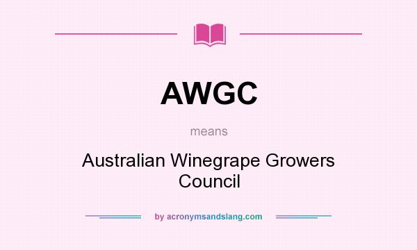 What does AWGC mean? It stands for Australian Winegrape Growers Council