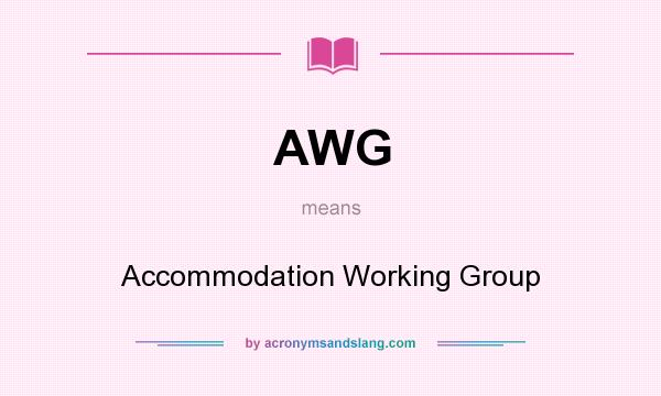 What does AWG mean? It stands for Accommodation Working Group