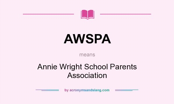 What does AWSPA mean? It stands for Annie Wright School Parents Association