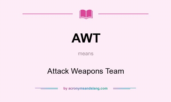 What does AWT mean? It stands for Attack Weapons Team