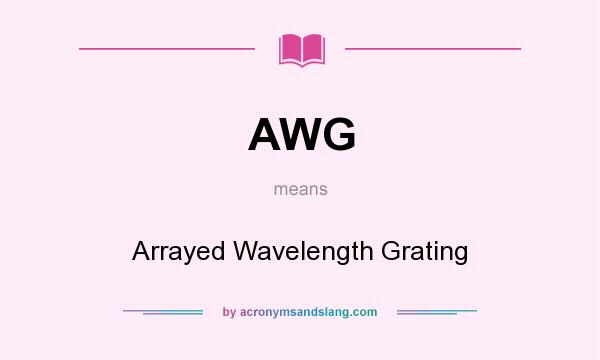 What does AWG mean? It stands for Arrayed Wavelength Grating