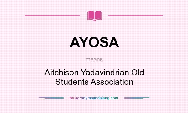 What does AYOSA mean? It stands for Aitchison Yadavindrian Old Students Association