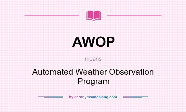 What does AWOP mean? It stands for Automated Weather Observation Program