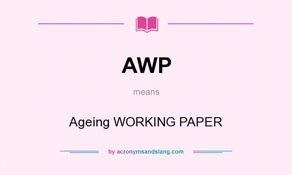 What does AWP mean? It stands for Ageing WORKING PAPER