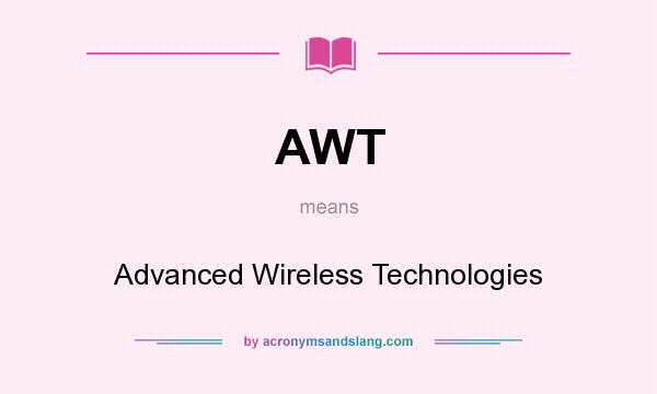 What does AWT mean? It stands for Advanced Wireless Technologies