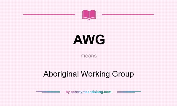 What does AWG mean? It stands for Aboriginal Working Group