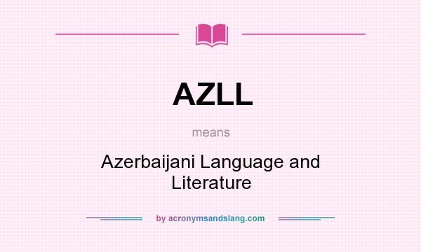What does AZLL mean? It stands for Azerbaijani Language and Literature