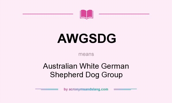 What does AWGSDG mean? It stands for Australian White German Shepherd Dog Group