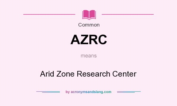 What does AZRC mean? It stands for Arid Zone Research Center