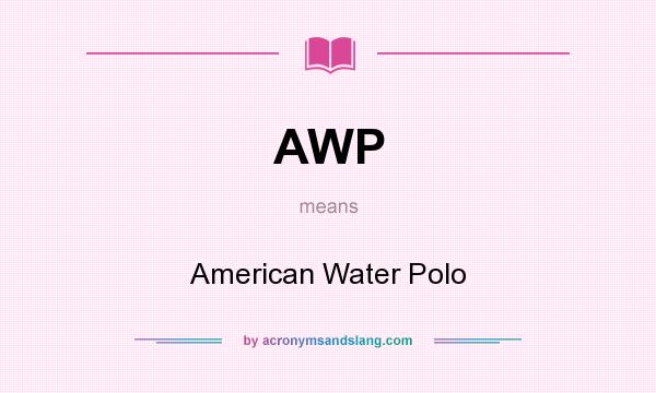 What does AWP mean? It stands for American Water Polo